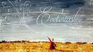Ecclesiastes 9:1-18a Chasing the Wind: The Fate of All